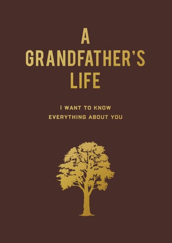 A Grandfather's Life I Want to Know Everything about You by Editors of Chartwell Books