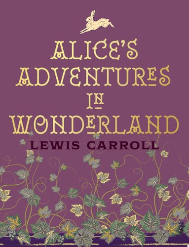 Alice's Adventures in Wonderland and Through the Looking Glass by Lewis Carroll
