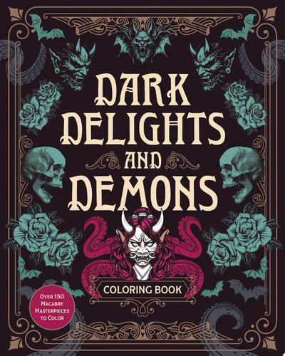 Dark Delights and Demons Coloring Book Over 150 Macabre Masterpieces to Color with Stunning Sprayed Edges by Editors of Chartwell Books