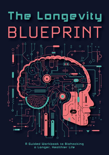 The Longevity Blueprint: A Guided Workbook to Biohacking a Longer, Healthier Life by Editors of Chartwell Books