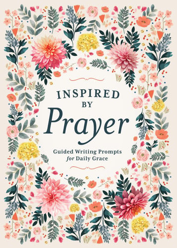 Inspired by Prayer Guided Writing Prompts for Daily Grace by Editors of Chartwell Books