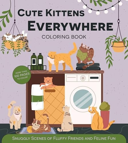 Cute Kittens Everywhere Coloring Book Snuggly Scenes of Fluffy Friends and Feline Fun by Editors of Chartwell Books