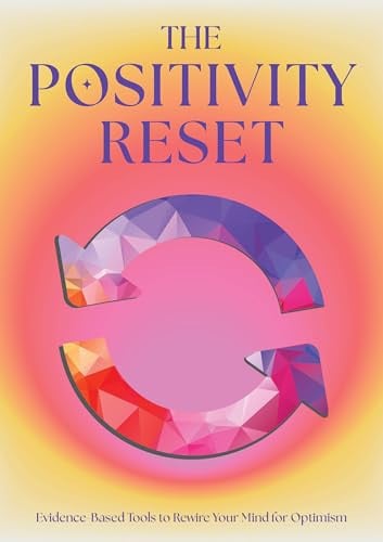 The Positivity Reset Evidence-Based Tools to Rewire Your Mind for Optimism by Editors of Chartwell Books