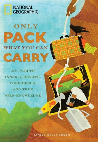 Only Pack What You Can Carry: My Path to Inner Strength, Confidence, and True Self-Knowledge by Janice Holly Booth