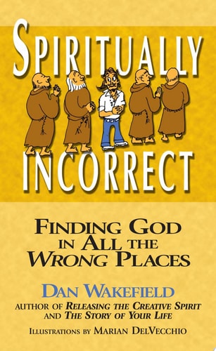 Spiritually Incorrect Finding God in All the Wrong Places (shelfworn) by Dan Wakefield