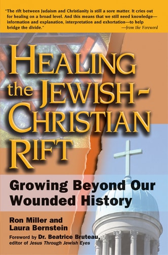 Healing the Jewish-Christian Rift: Growing Beyond Our Wounded History (shelfworn) by Ron Miller | Laura Bernstein