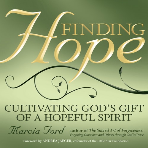 Finding Hope: Cultivating God's Gift of a Hopeful Spirit by Marcia Ford