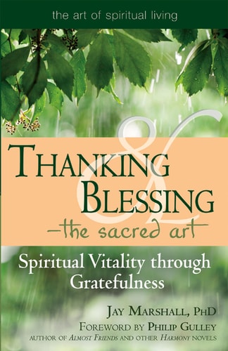 Thanking and Blessing -- the Sacred Art: Spiritual Vitality Through Gratefulness (Art of Spiritual Living) by Jay Marshall