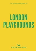 An Opinionated Guide to London Playgrounds by Emmy Watts