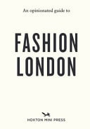 An Opinionated Guide to Fashion London by Chekii Harling