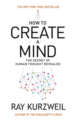How To Create A Mind by Ray Kurzweil