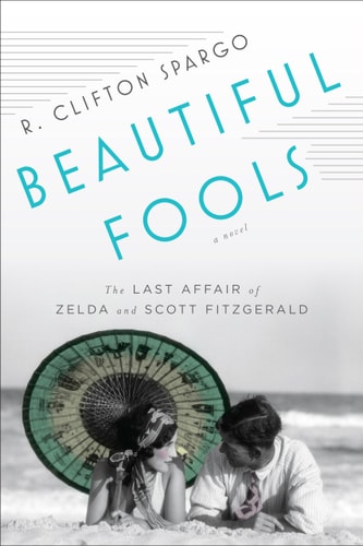 Beautiful Fools: The Last Affair of Zelda & Scott Fitzgerald (Shelfworn) by R.Clifton Spargo