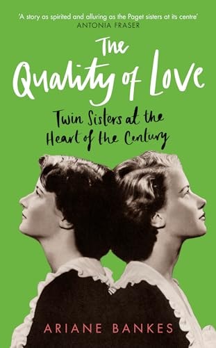 Quality of Love: Twin Sisters at the Heart of the Century by Ariane Bankes