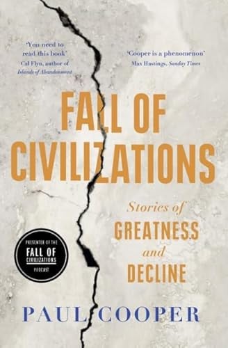 Fall of Civilizations Stories of Greatness and Decline by Paul Cooper