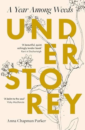 Understorey A Year Among Weeds by Anna Chapman Parker