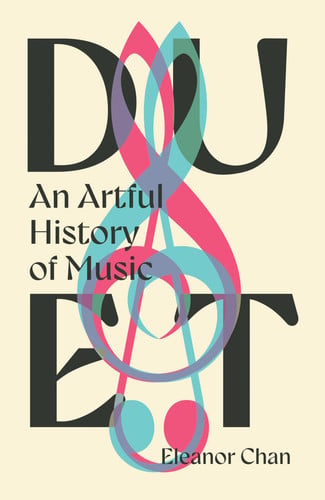 Duet An Artful History of Music by Eleanor Chan