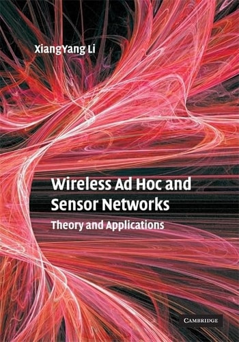 Wireless Ad Hoc and Sensor Networks Theory and Applications by Xiang-Yang Li