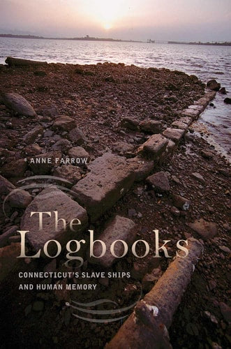 The Logbooks Connecticut's Slave Ships and Human Memory (Shelfworn) by Anne Farrow