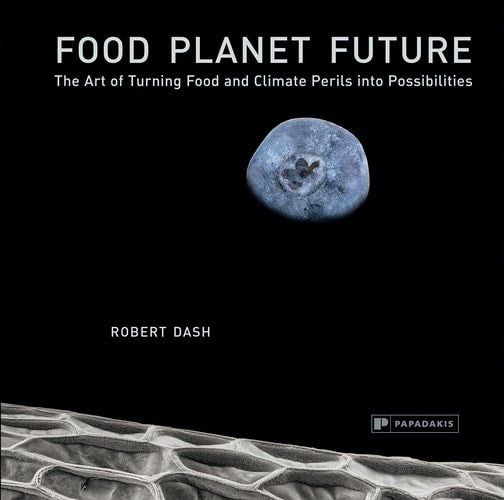 Food Planet Future: Die Kunst, Nahrungsmittel- und Klimagefahren in Möglichkeiten zu verwandeln von Robert Dash