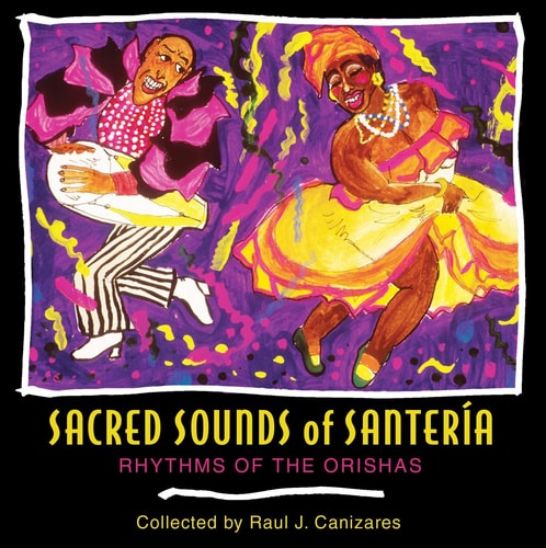 Sacred Sounds of Santeria: Rhythms of the Orishas (shrinkwrapped cracked case) by Raul J. Canizares
