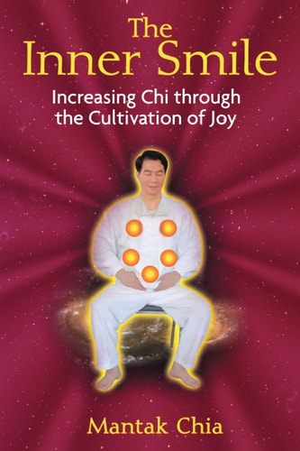 The Inner Smile: Increasing Chi through the Cultivation of Joy by Mantak Chia