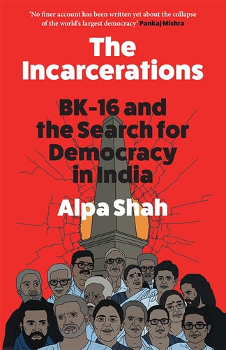 The Incarcerations: BK-16 & the search for democracy in India by Alpa Shah