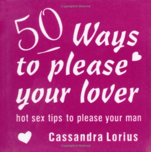 50 Ways to Please Your Lover Hot Sex Tips to Please Your Man by Cassandra Lorius