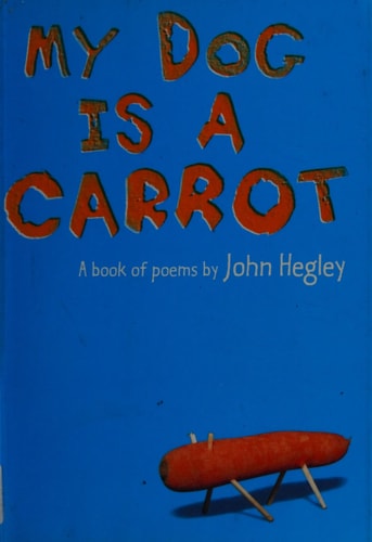 My Dog is a Carrot A Book of Poems by John Hegley