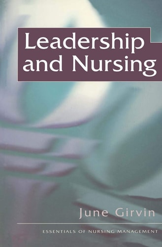 Leadership and Nursing (The Essentials of Nursing Management Series, 4) by June Girvin