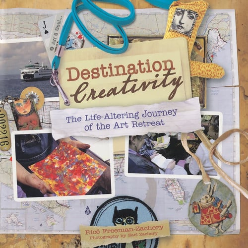 Destination Creativity The Life-Altering Journey of the Art Retreat by Rice Freeman-Zachery