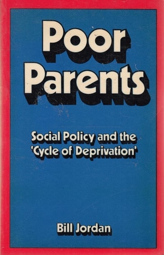 Poor Parents: Social Policy and the cycle of Deprivation (shelf worn) by Bill Jordan