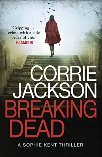 Breaking Dead (The Sophie Kent series) by Corrie Jackson