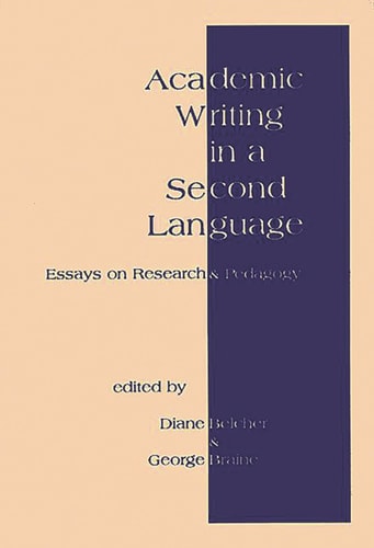Academic Writing in a Second Language: Essays on Research and Pedagogy by Diane Belcher | George Braine