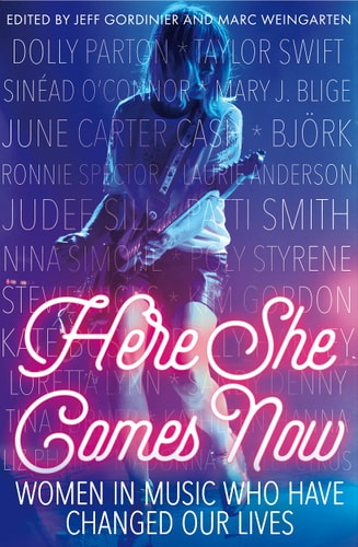 Here She Comes Now: Women in Music Who Have Changed Our Lives (slight shelf wear) by ed. Jeff Gordinier & Marc Weingarten