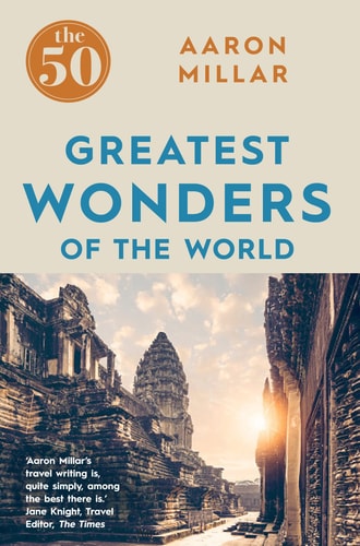 The 50 Greatest Wonders of the World by Aaron Millar