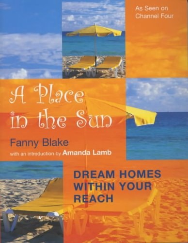 Place in the Sun Dream Homes Within Your Reach by Fanny Blake