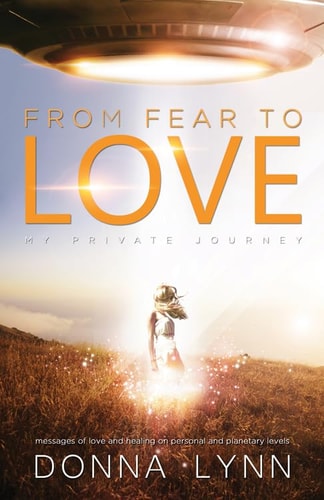 From Fear to Love: My Private Journey by Donna Lynn