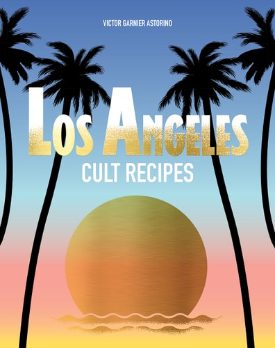 Los Angeles Cult Recipes by Victor Garnier Astorino