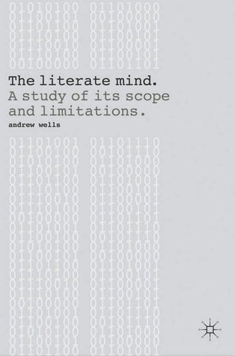 The Literate Mind A Study of Its Scope and Limitations by Andrew Wells