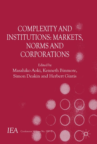 Complexity and Institutions: Markets, Norms and Corporations by M. Aoki | K. Binmore | S. Deakin | H. Gintis
