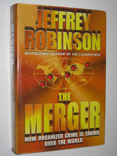 The Merger: How Organised Crime Is Taking Over the World (SIGNED BY THE AUTHOR) by Jeffrey Robinson