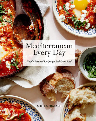Mediterranean Every Day: Simple, Inspired Recipes for Feel-Good Food by Sheela Prakash