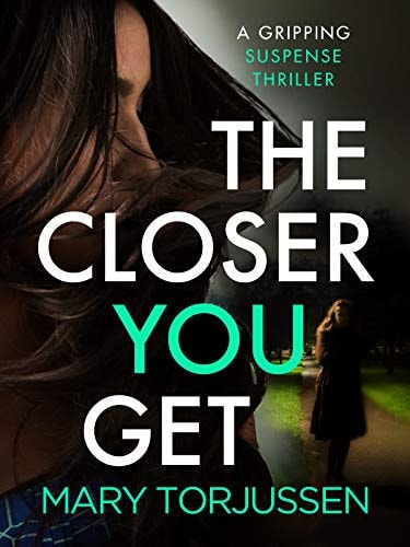 The Closer You Get by Mary Torjussen