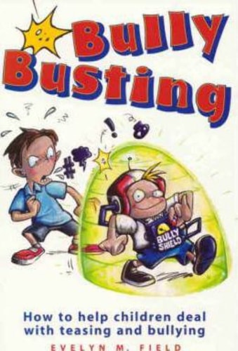 Bully Busting: How to Help Children Deal with Teasing and Bullying by Evelyn M. Field