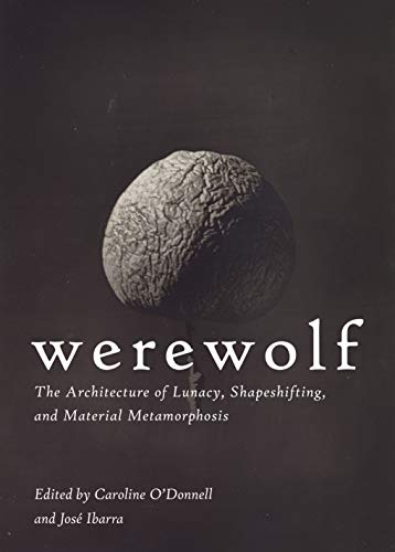 Werwolf: Die Architektur des Wahnsinns, der Gestaltwandlung und der materiellen Metamorphose von -