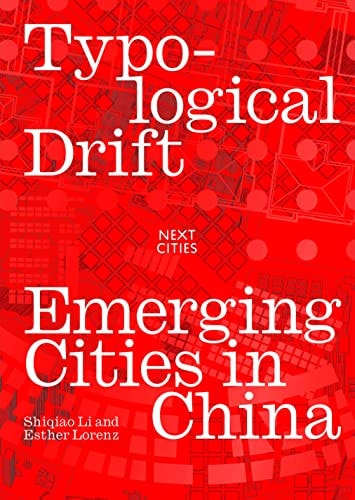 Typological Drift Emerging Cities in China by Shiqiao Li | Esther Lorenz