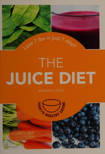 The Juice Diet Lose 7lbs in Just 7 Days! by Amanda Cross