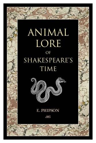 Animal Lore of Shakespeare's Time by Emma Phipson