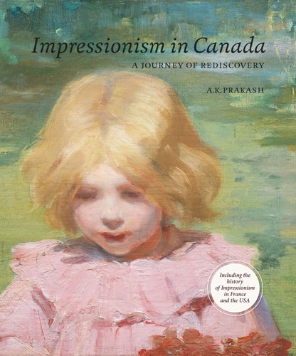 (TXS) Impressionism in Canada: A Journey of Rediscovery by A. K. Prakash