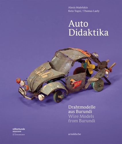 Auto Didaktika: Drahtmodelle aus Burundi (abgenutzt) von Alexis Malefakis | Reto Togni | Thomas Laely